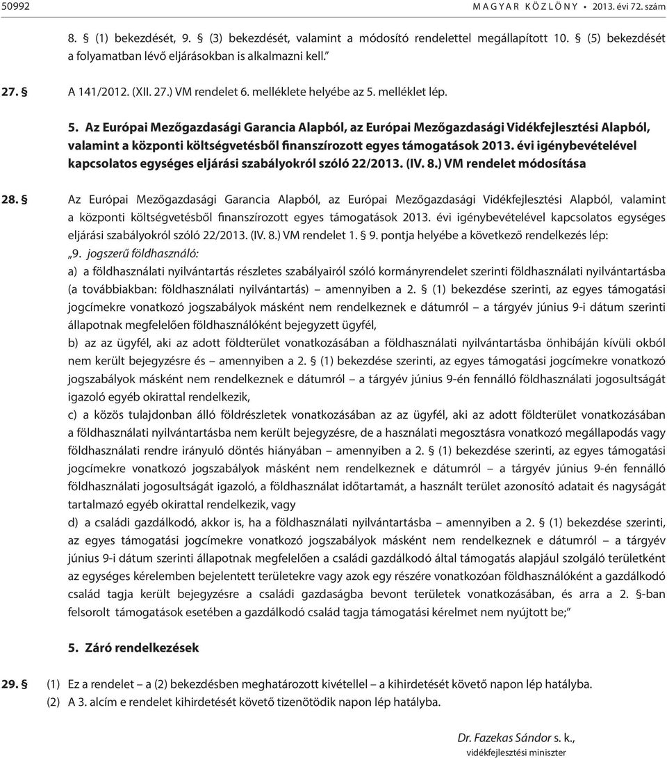 melléklet lép. 5. Az Európai Mezőgazdasági Garancia Alapból, az Európai Mezőgazdasági Vidékfejlesztési Alapból, valamint a központi költségvetésből finanszírozott egyes támogatások 2013.