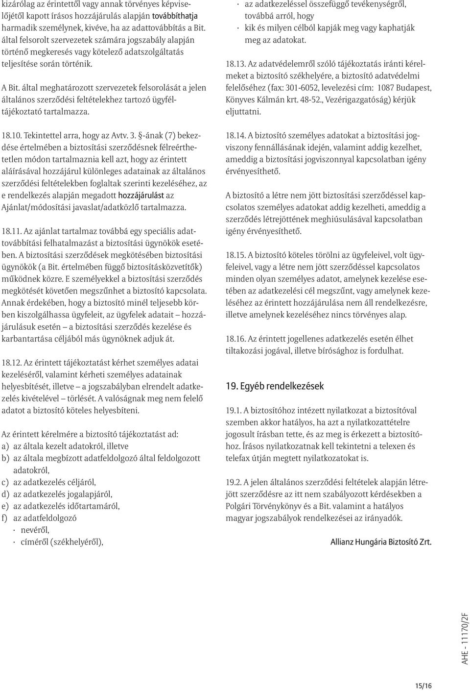 által meghatározott szervezetek felsorolását a jelen általános szerzõdési feltételekhez tartozó ügyféltájékoztató tartalmazza. 18.10. Tekintettel arra, hogy az Avtv. 3.