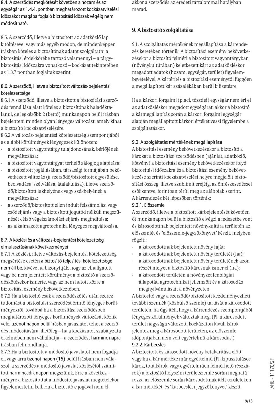 tárgybiztosítási idõszakra vonatkozó kockázat tekintetében az 1.3.7 pontban foglaltak szerint. 8.6.