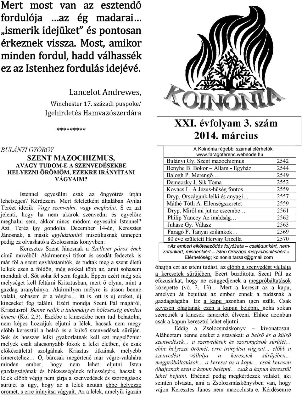 Istennel egyesülni csak az öngyötrés útján lehetséges? Kérdezem. Mert feleletként általában Avilai Terézt idézik: Vagy szenvedni, vagy meghalni.