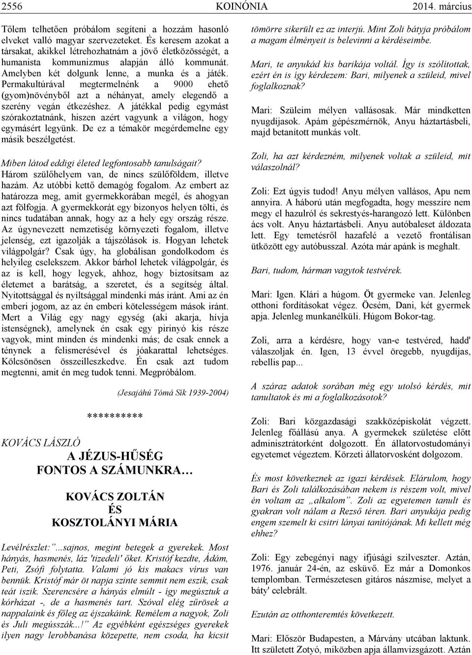Permakultúrával megtermelnénk a 9000 ehető (gyom)növényből azt a néhányat, amely elegendő a szerény vegán étkezéshez.