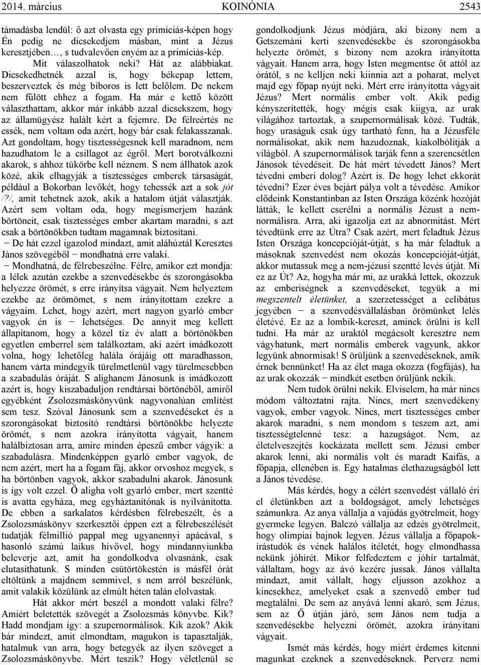 Ha már e kettő között választhattam, akkor már inkább azzal dicsekszem, hogy az államügyész halált kért a fejemre. De félreértés ne essék, nem voltam oda azért, hogy bár csak felakasszanak.