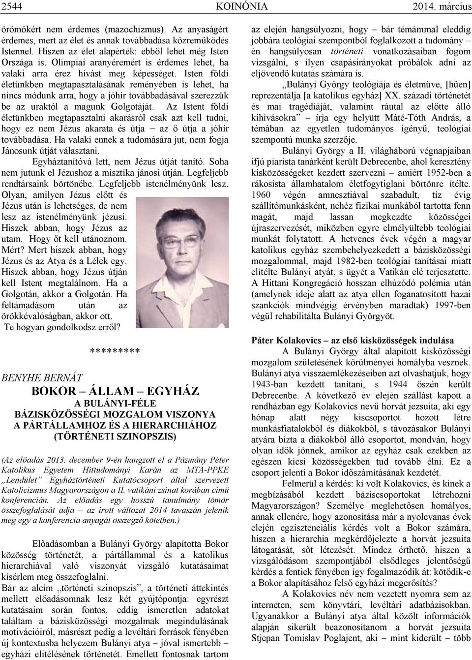 Isten földi életünkben megtapasztalásának reményében is lehet, ha nincs módunk arra, hogy a jóhír továbbadásával szerezzük be az uraktól a magunk Golgotáját.