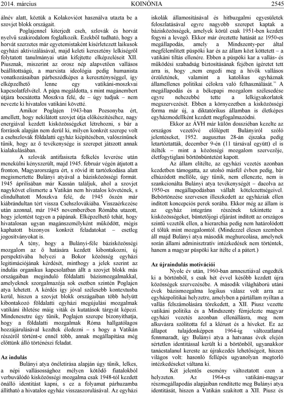 XII. Piusznak, miszerint az orosz nép alapvetően vallásos beállítottságú, a marxista ideológia pedig humanista vonatkozásaiban párbeszédképes a kereszténységgel, így elképzelhető lenne egy