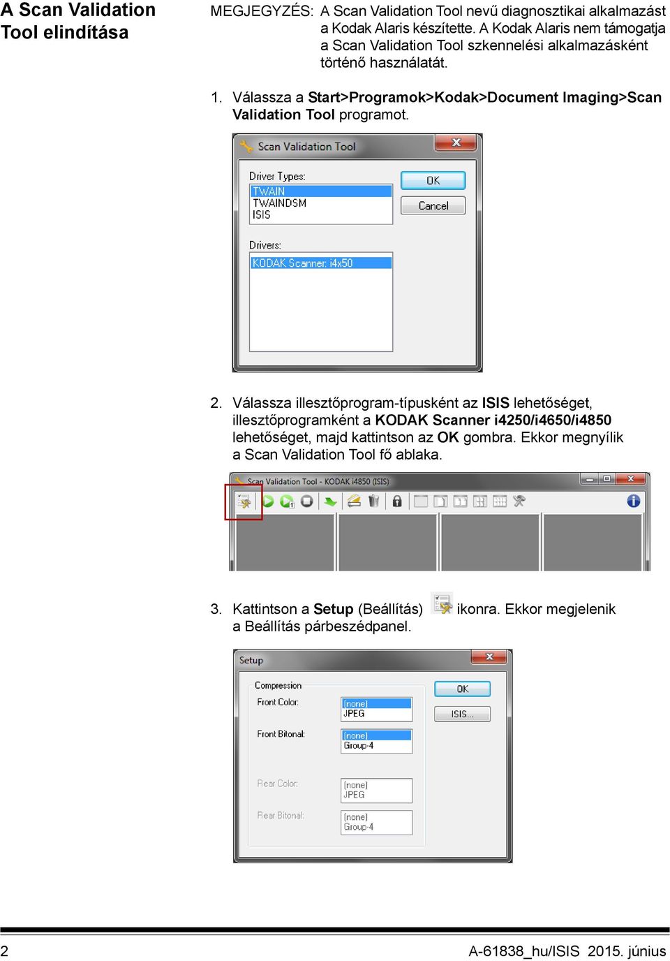 Válassza a Start>Programok>Kodak>Document Imaging>Scan Validation Tool programot. 2.