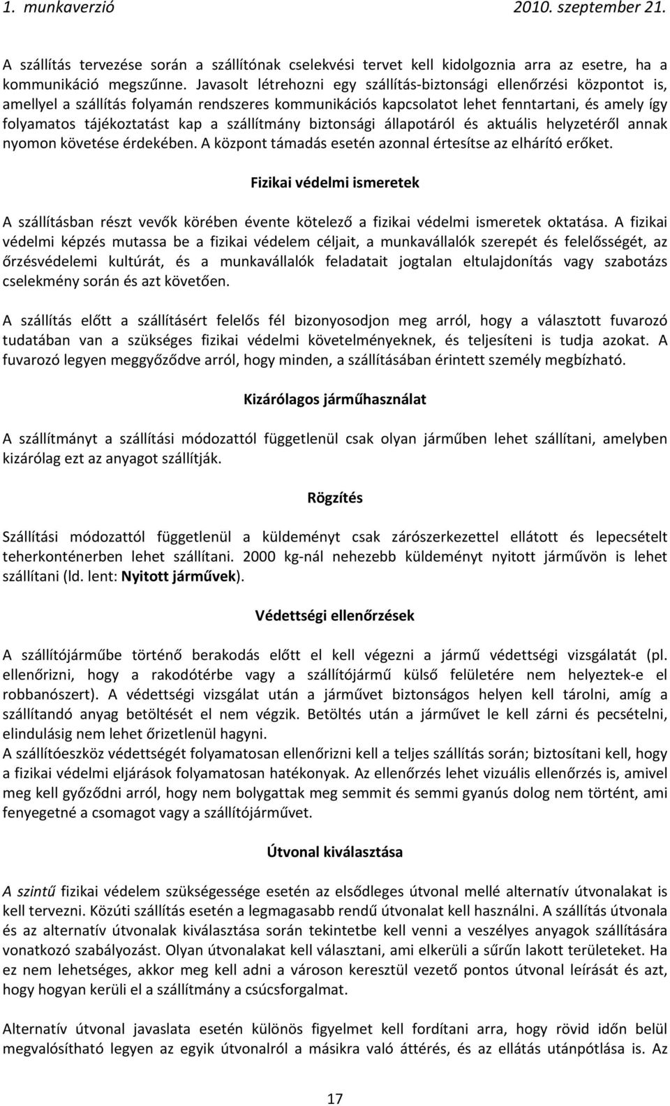 a szállítmány biztonsági állapotáról és aktuális helyzetéről annak nyomon követése érdekében. A központ támadás esetén azonnal értesítse az elhárító erőket.