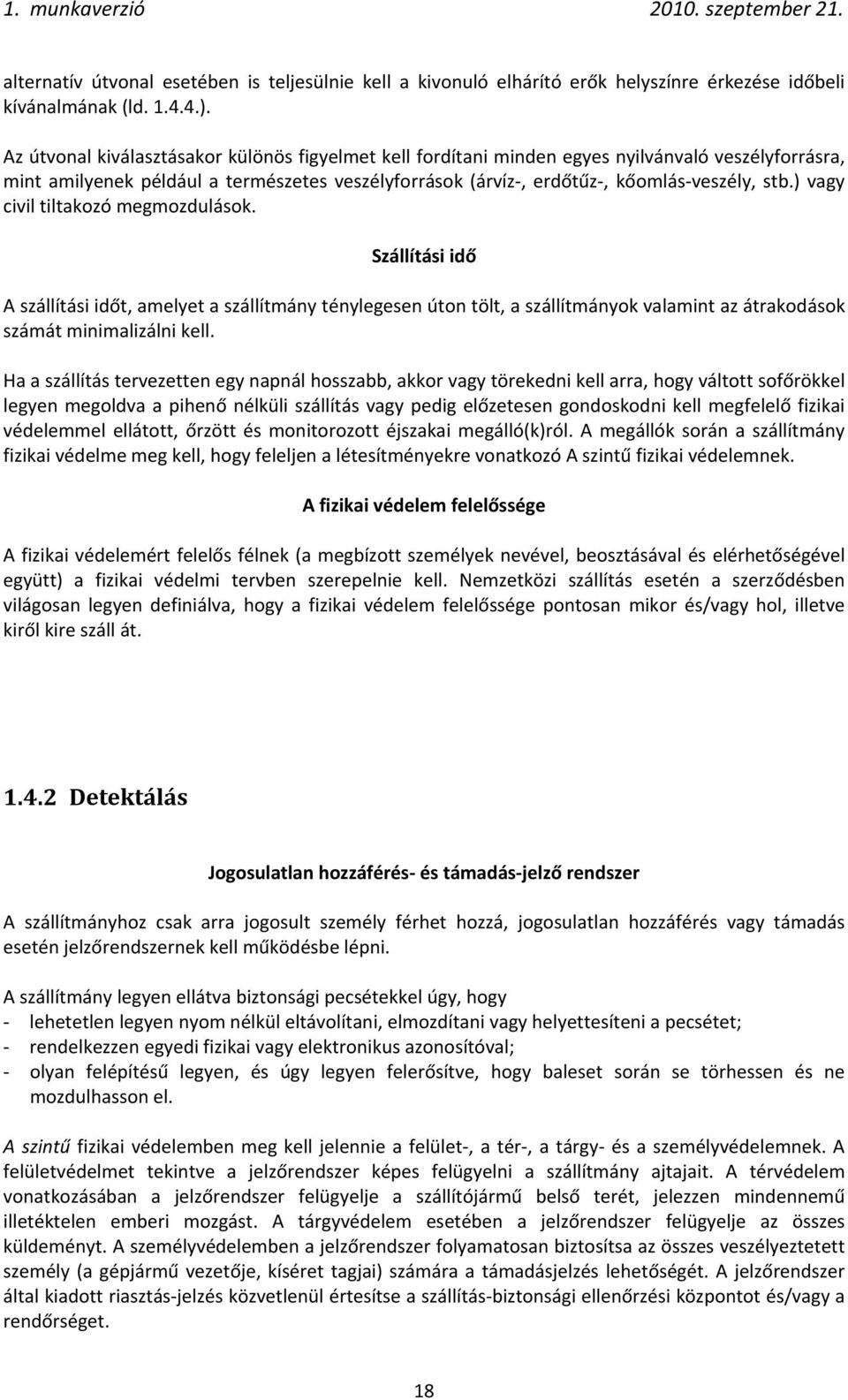 ) vagy civil tiltakozó megmozdulások. Szállítási idő A szállítási időt, amelyet a szállítmány ténylegesen úton tölt, a szállítmányok valamint az átrakodások számát minimalizálni kell.