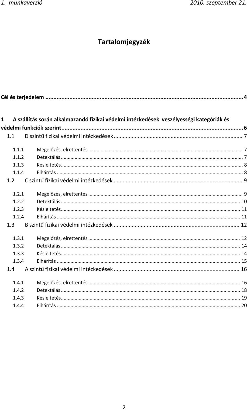 .. 9 1.2.1 Megelőzés, elrettentés... 9 1.2.2 Detektálás... 10 1.2.3 Késleltetés... 11 1.2.4 Elhárítás... 11 1.3 B szintű fizikai védelmi intézkedések... 12 1.3.1 Megelőzés, elrettentés... 12 1.3.2 Detektálás... 14 1.