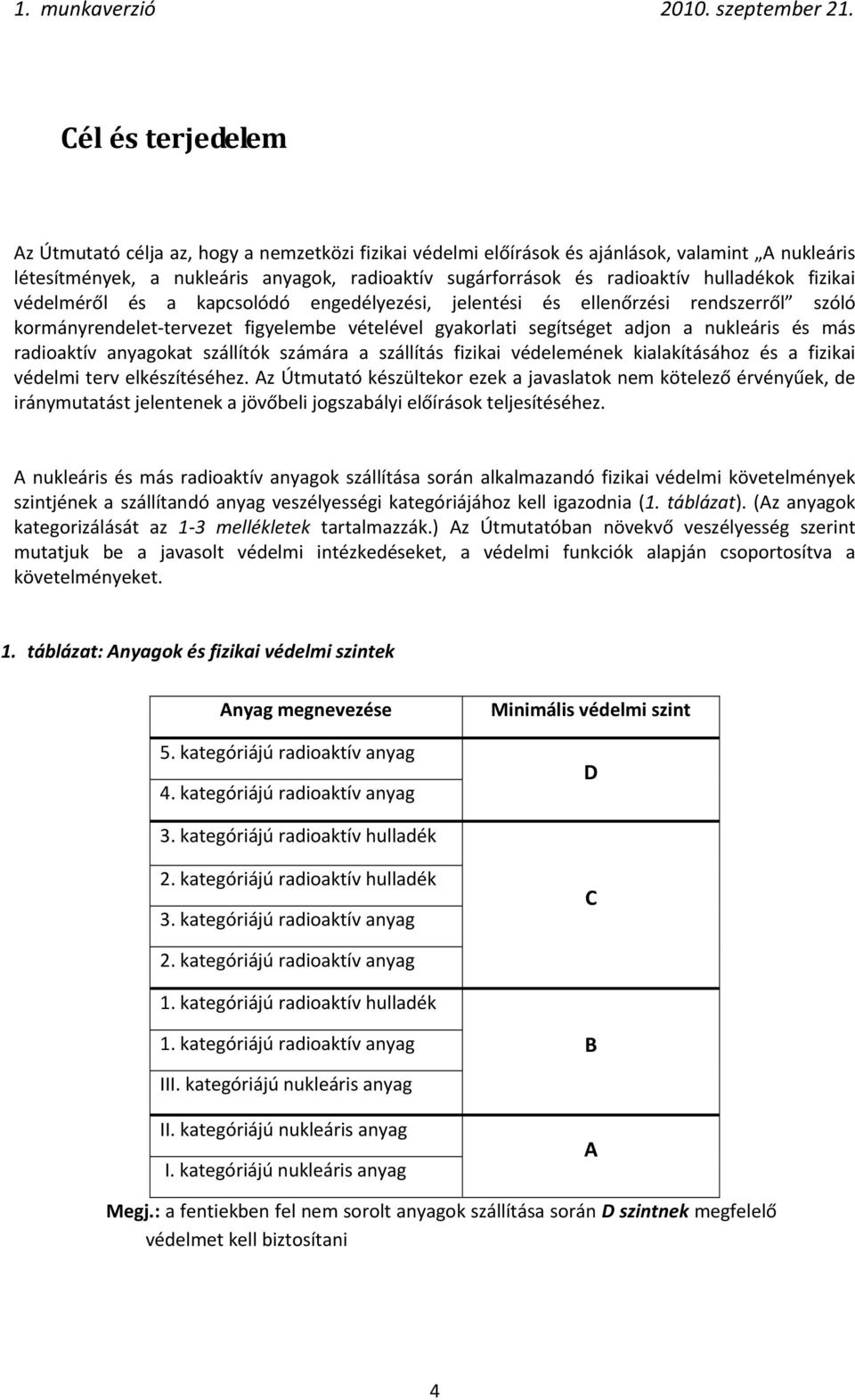 radioaktív anyagokat szállítók számára a szállítás fizikai védelemének kialakításához és a fizikai védelmi terv elkészítéséhez.