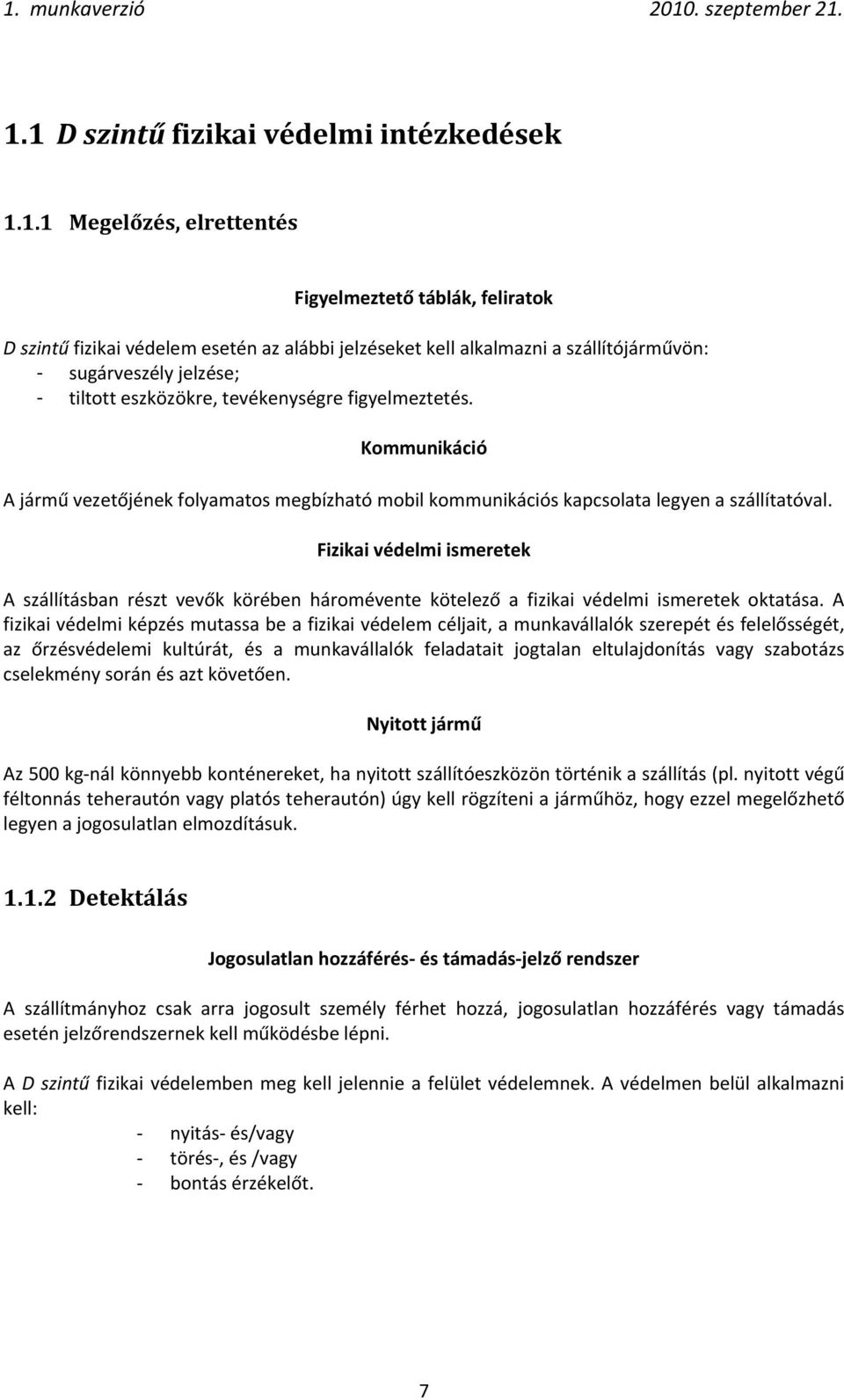 Fizikai védelmi ismeretek A szállításban részt vevők körében háromévente kötelező a fizikai védelmi ismeretek oktatása.