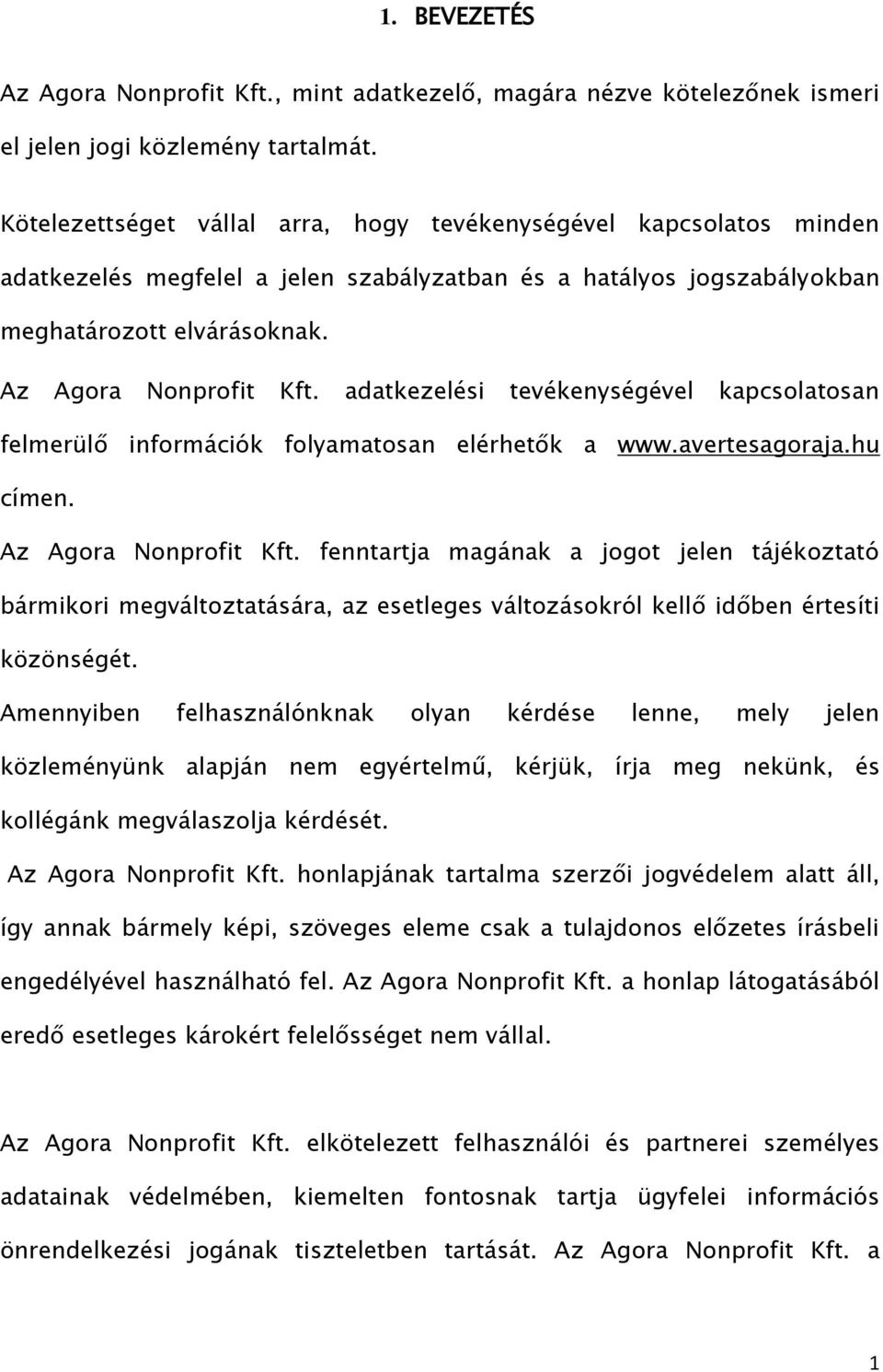 adatkezelési tevékenységével kapcsolatosan felmerülő információk folyamatosan elérhetők a www.avertesagoraja.hu címen. Az Agora Nonprofit Kft.