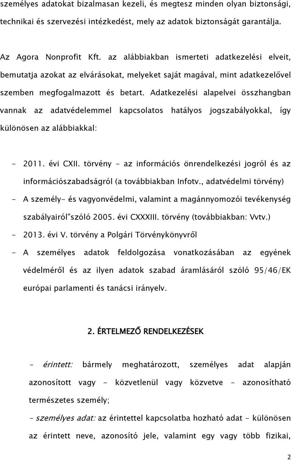 Adatkezelési alapelvei összhangban vannak az adatvédelemmel kapcsolatos hatályos jogszabályokkal, így különösen az alábbiakkal: - 2011. évi CXII.