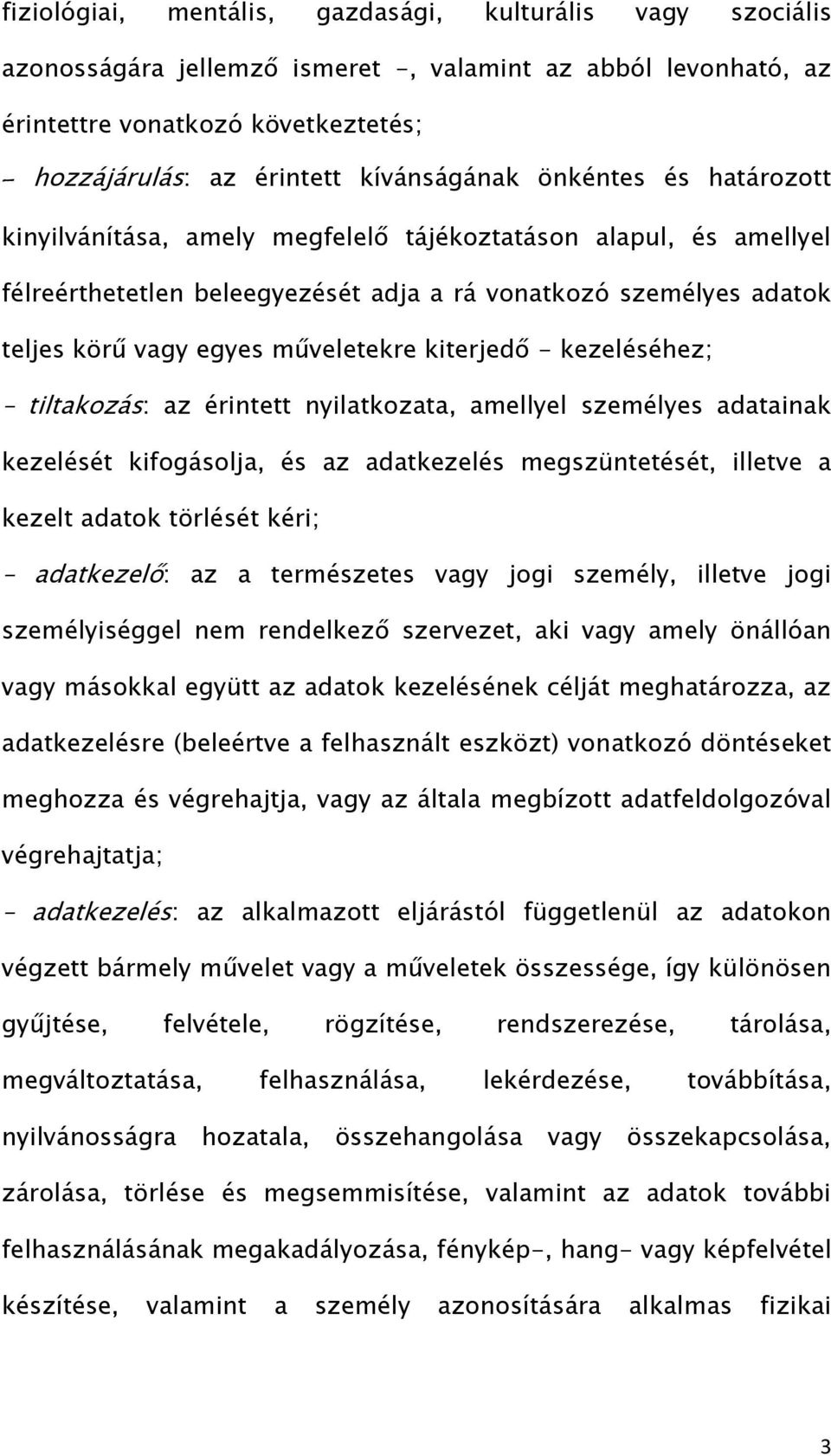 kiterjedő - kezeléséhez; tiltakozás: az érintett nyilatkozata, amellyel személyes adatainak kezelését kifogásolja, és az adatkezelés megszüntetését, illetve a kezelt adatok törlését kéri; adatkezelő: