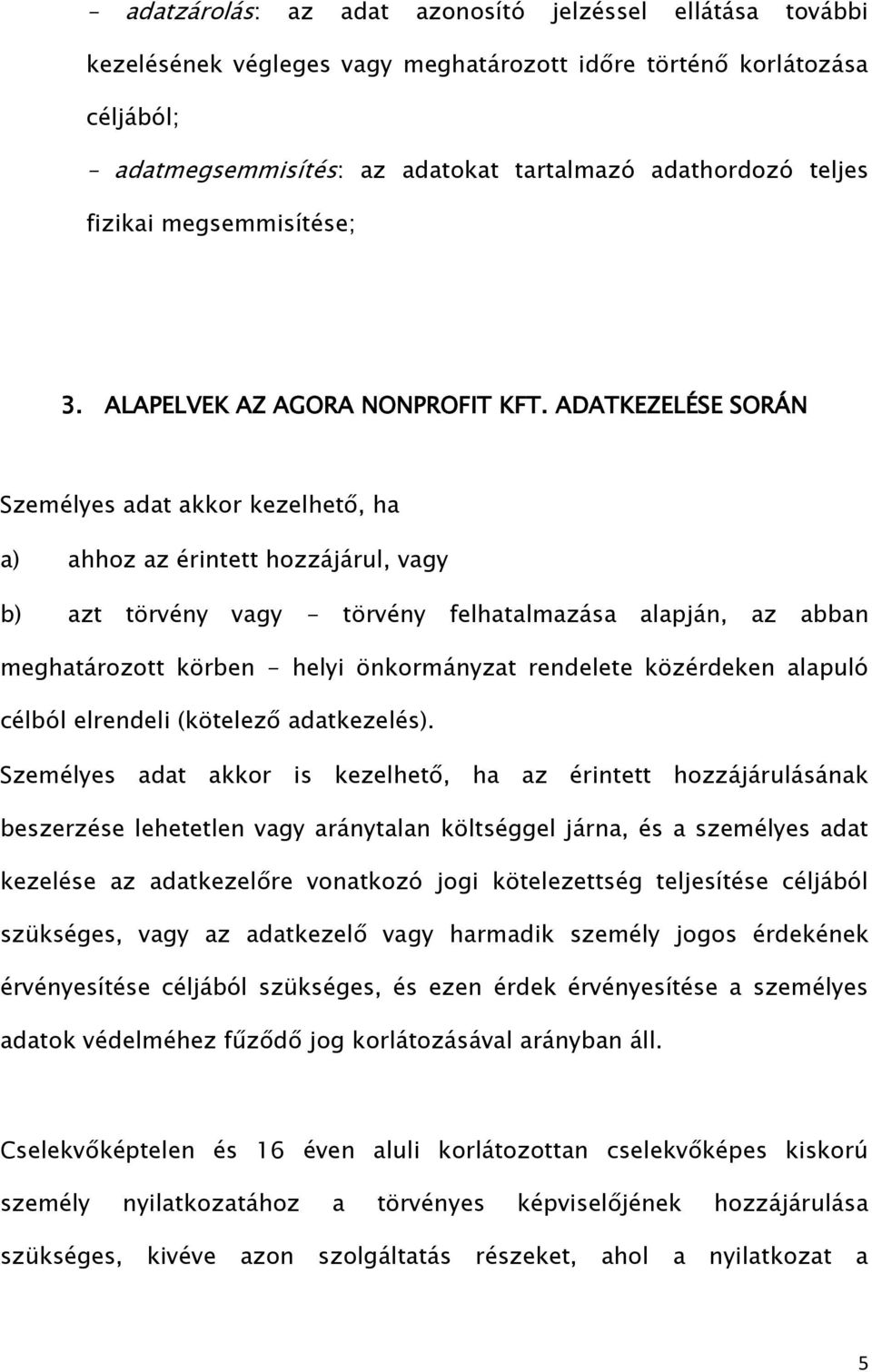 ADATKEZELÉSE SORÁN Személyes adat akkor kezelhető, ha a) ahhoz az érintett hozzájárul, vagy b) azt törvény vagy - törvény felhatalmazása alapján, az abban meghatározott körben - helyi önkormányzat