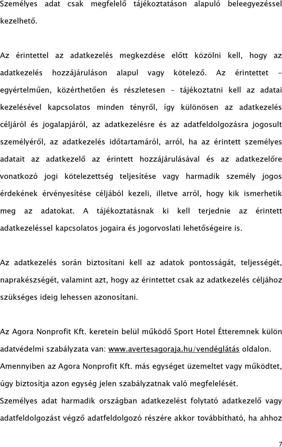 és az adatfeldolgozásra jogosult személyéről, az adatkezelés időtartamáról, arról, ha az érintett személyes adatait az adatkezelő az érintett hozzájárulásával és az adatkezelőre vonatkozó jogi