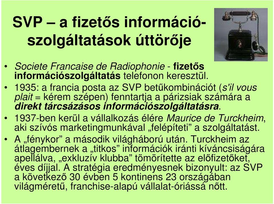 1937-ben kerül a vállalkozás élére Maurice de Turckheim, aki szívós marketingmunkával felépíteti a szolgáltatást. A fénykor a második világháború után.