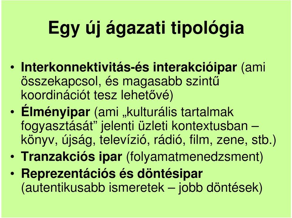 fogyasztását jelenti üzleti kontextusban könyv, újság, televízió, rádió, film, zene, stb.