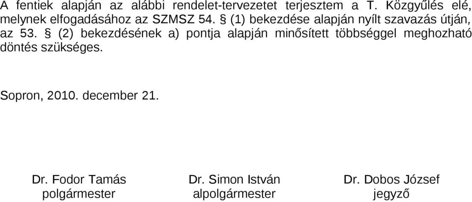 (1) bekezdése alapján nyílt szavazás útján, az 53.