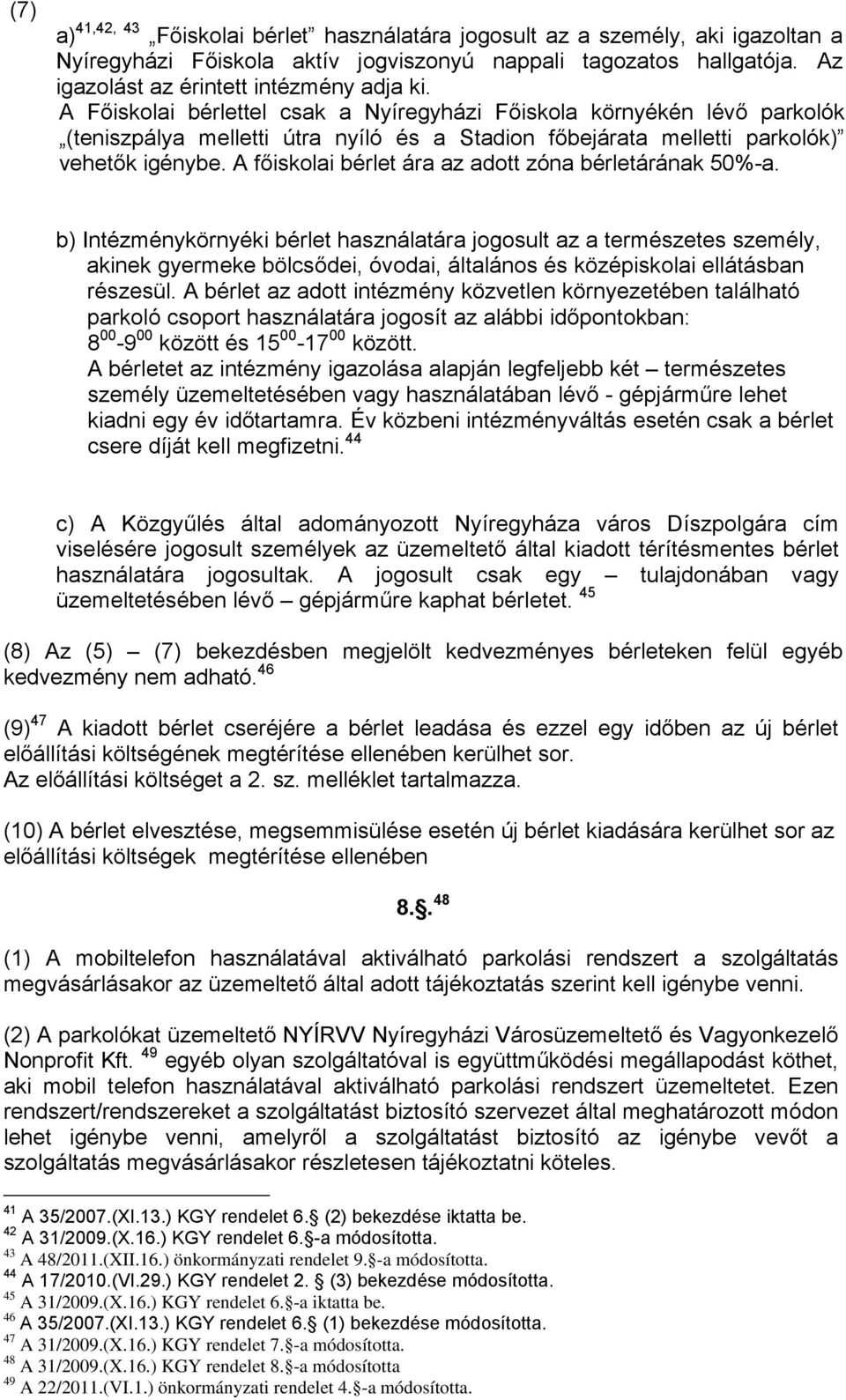 A főiskolai bérlet ára az adott zóna bérletárának 50%-a.