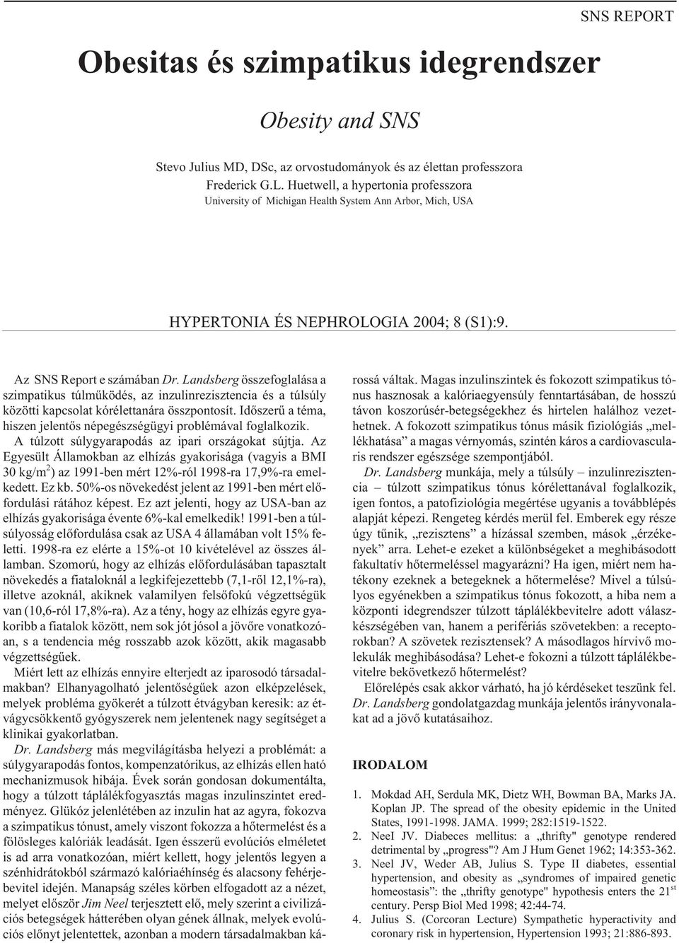 Landsberg összefoglalása a szimpatikus túlmûködés, az inzulinrezisztencia és a túlsúly közötti kapcsolat kórélettanára összpontosít.