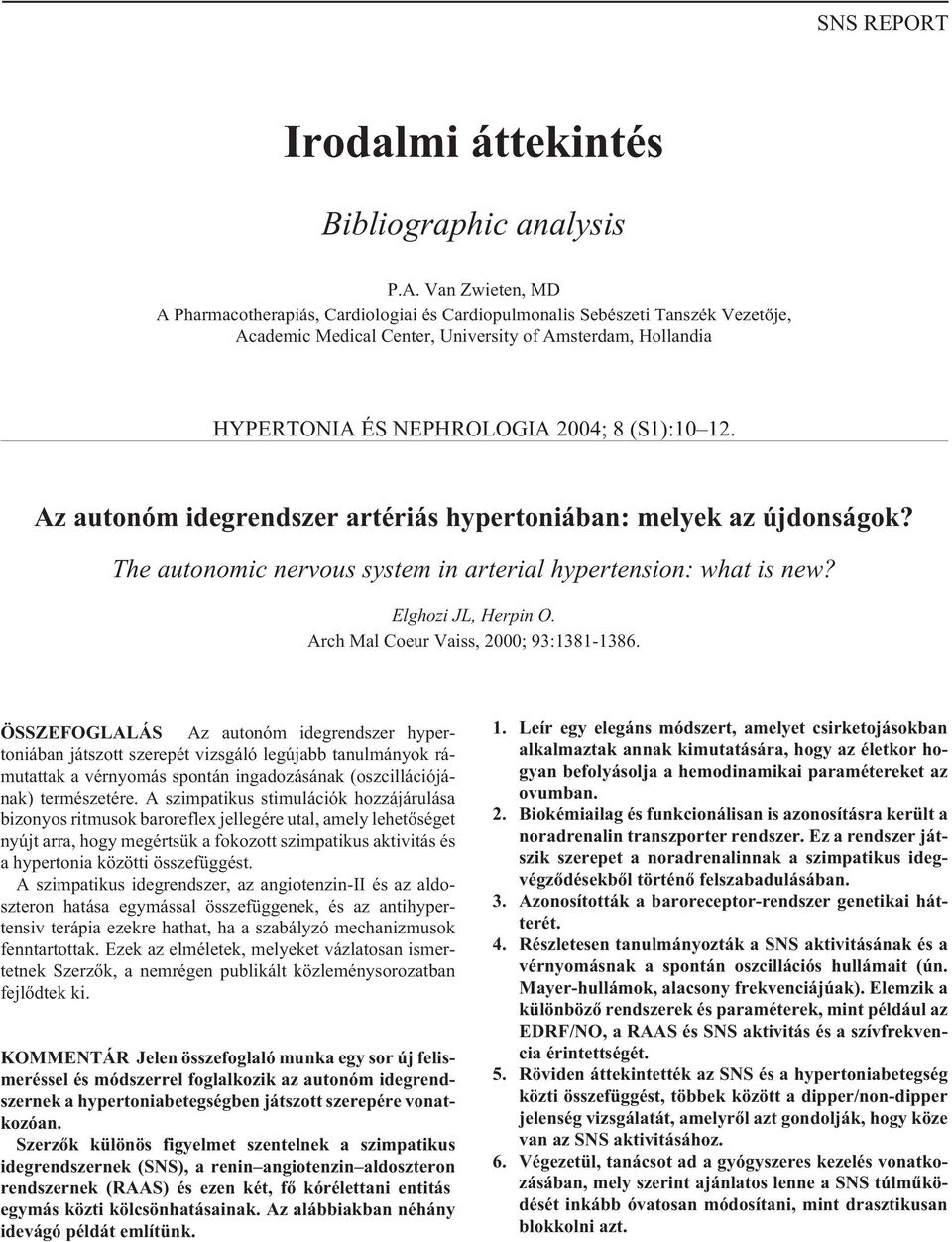 12. Az autonóm idegrendszer artériás hypertoniában: melyek az újdonságok? The autonomic nervous system in arterial hypertension: what is new? Elghozi JL, Herpin O.