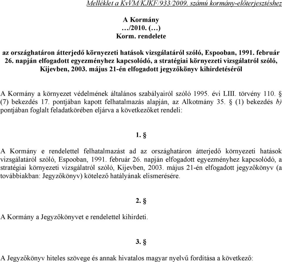 május 21-én elfogadott jegyzőkönyv kihirdetéséről A Kormány a környezet védelmének általános szabályairól szóló 1995. évi LIII. törvény 110. (7) bekezdés 17.