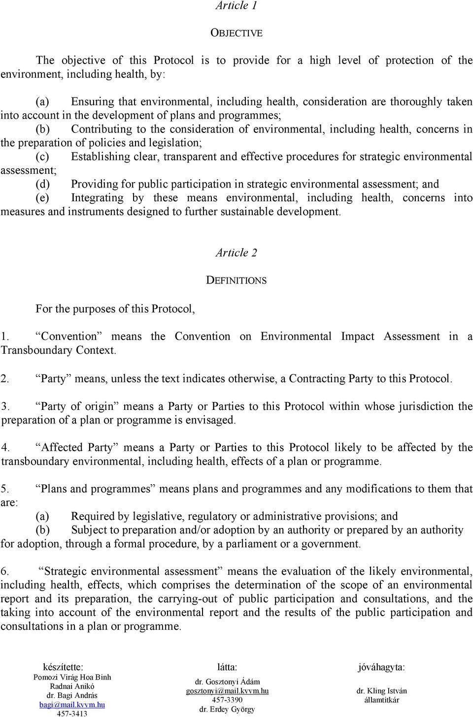 policies and legislation; (c) Establishing clear, transparent and effective procedures for strategic environmental assessment; (d) Providing for public participation in strategic environmental