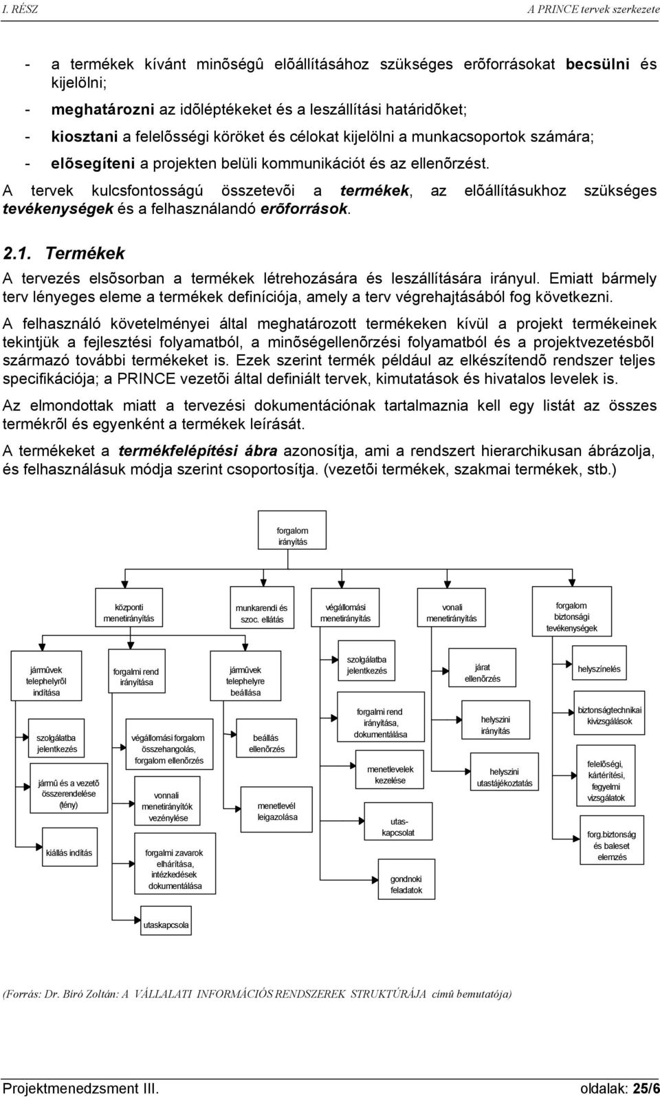 A tervek kulcsfontosságú összetevõi a termékek, az elõállításukhoz szükséges tevékenységek és a felhasználandó erõforrások. 2.1.