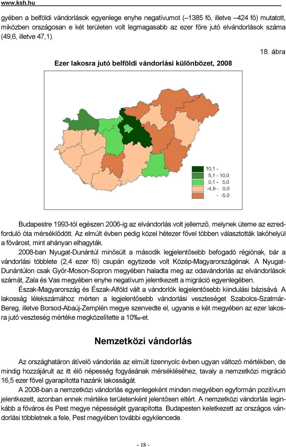 illetve 47,1). Ezer lakosra jutó belföldi vándorlási különbözet, 2008 18. ábra re 1993-tól egészen 2006-ig az elvándorlás volt jellemző, melynek üteme az ezredforduló óta mérséklődött.