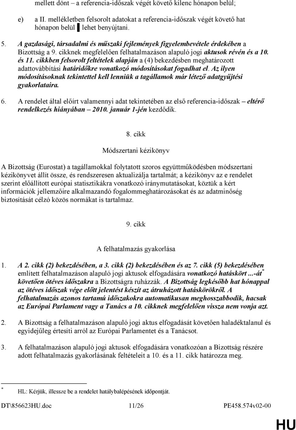 cikkben felsorolt feltételek alapján a (4) bekezdésben meghatározott adattovábbítási határidőkre vonatkozó módosításokat fogadhat el.