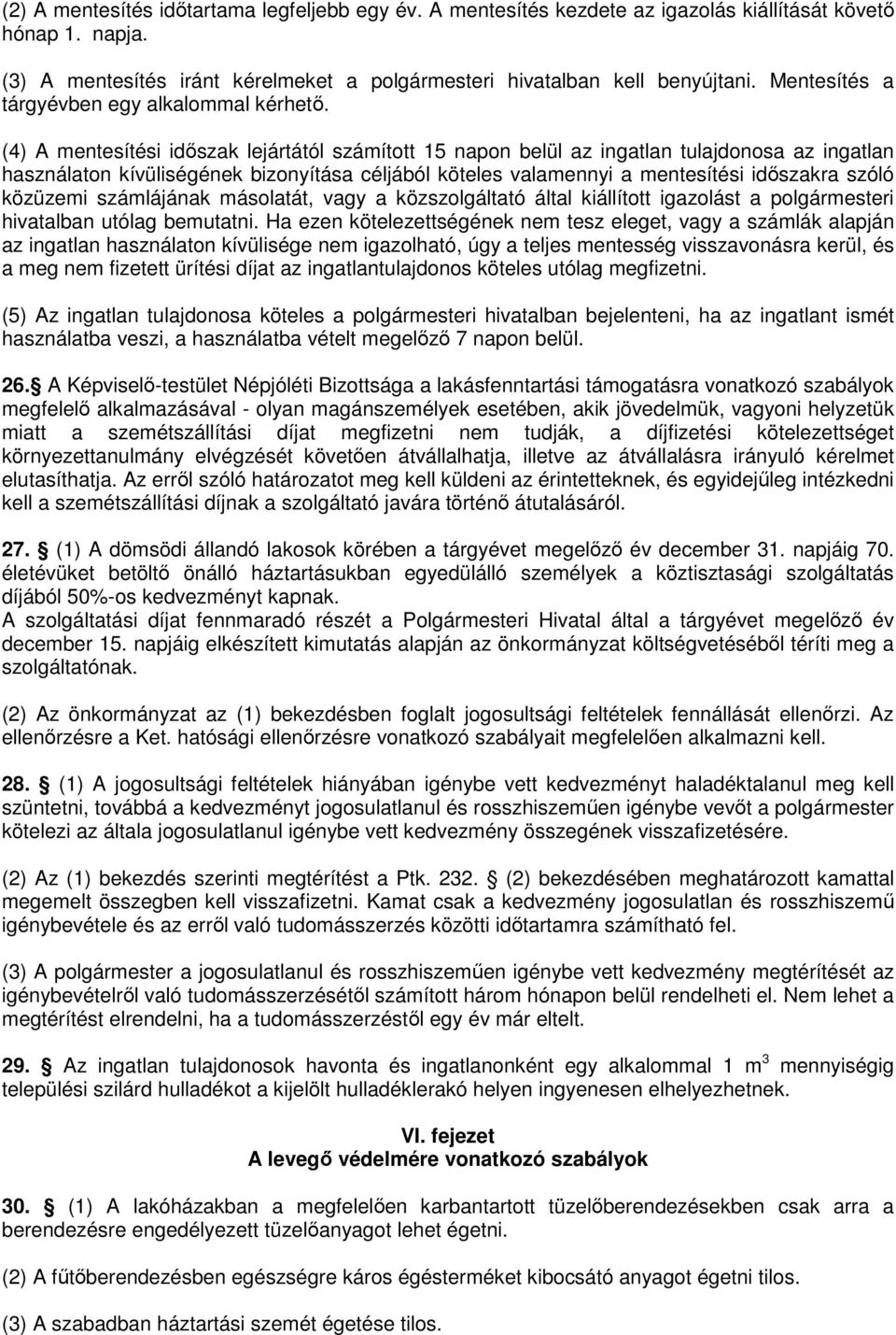 (4) A mentesítési idıszak lejártától számított 15 napon belül az ingatlan tulajdonosa az ingatlan használaton kívüliségének bizonyítása céljából köteles valamennyi a mentesítési idıszakra szóló