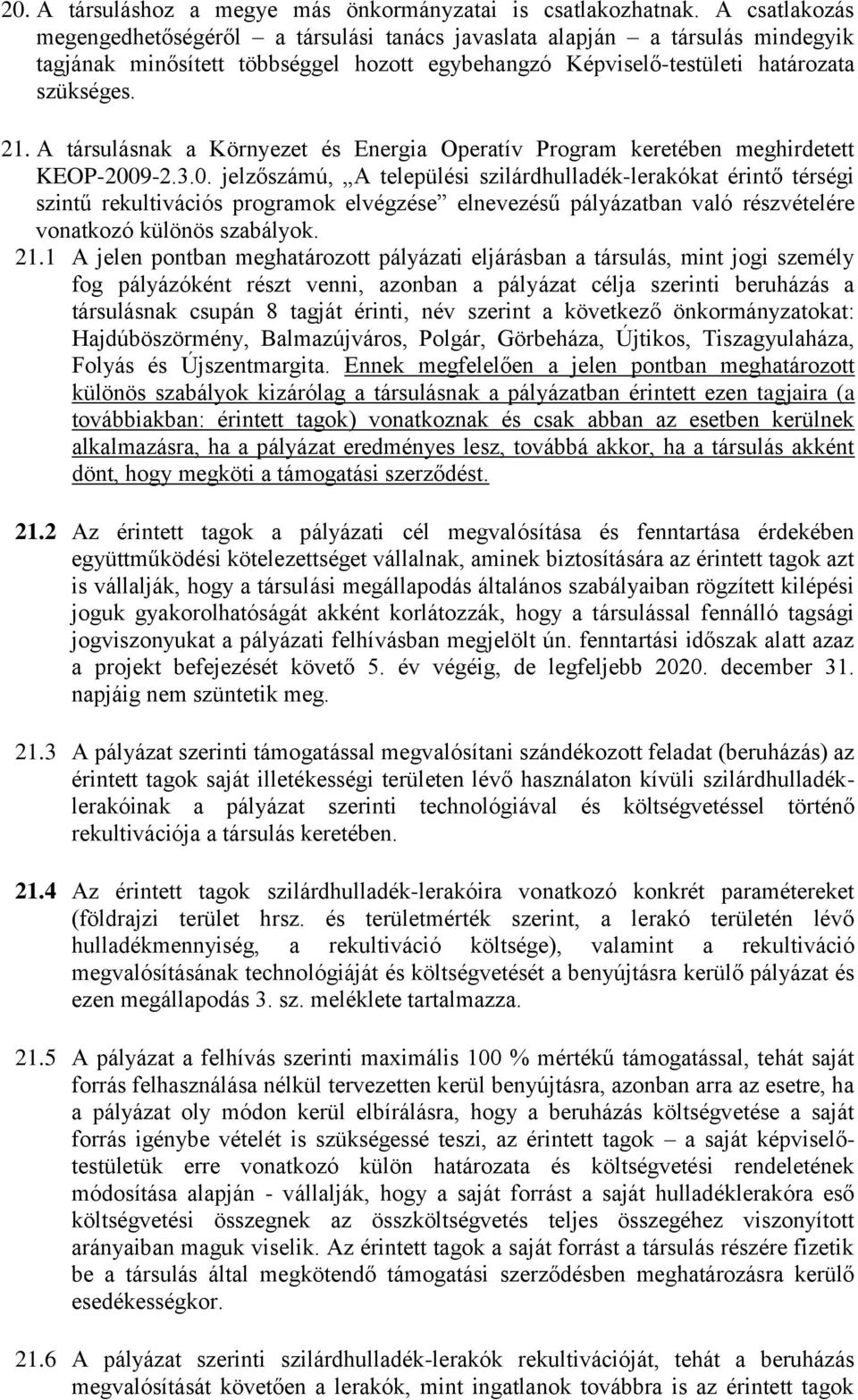 A társulásnak a Környezet és Energia Operatív Program keretében meghirdetett KEOP-200