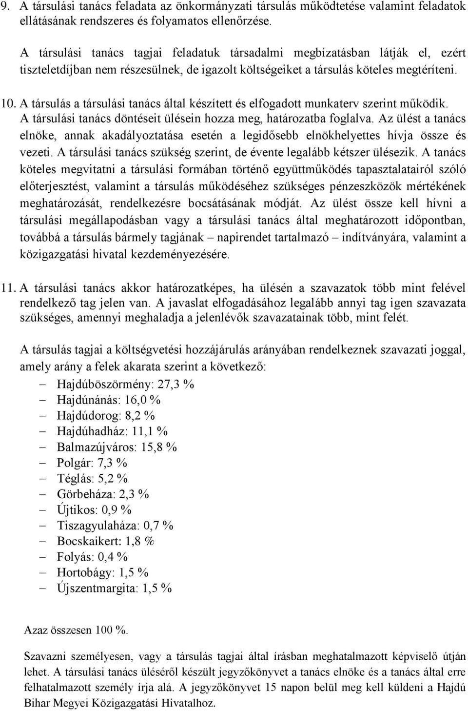 A társulás a társulási tanács által készített és elfogadott munkaterv szerint működik. A társulási tanács döntéseit ülésein hozza meg, határozatba foglalva.