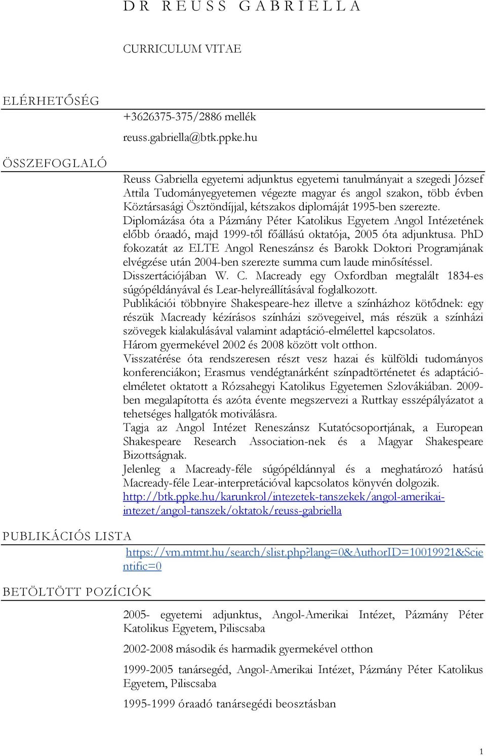 1995-ben szerezte. Diplomázása óta a Pázmány Péter Katolikus Egyetem Angol Intézetének előbb óraadó, majd 1999-től főállású oktatója, 2005 óta adjunktusa.