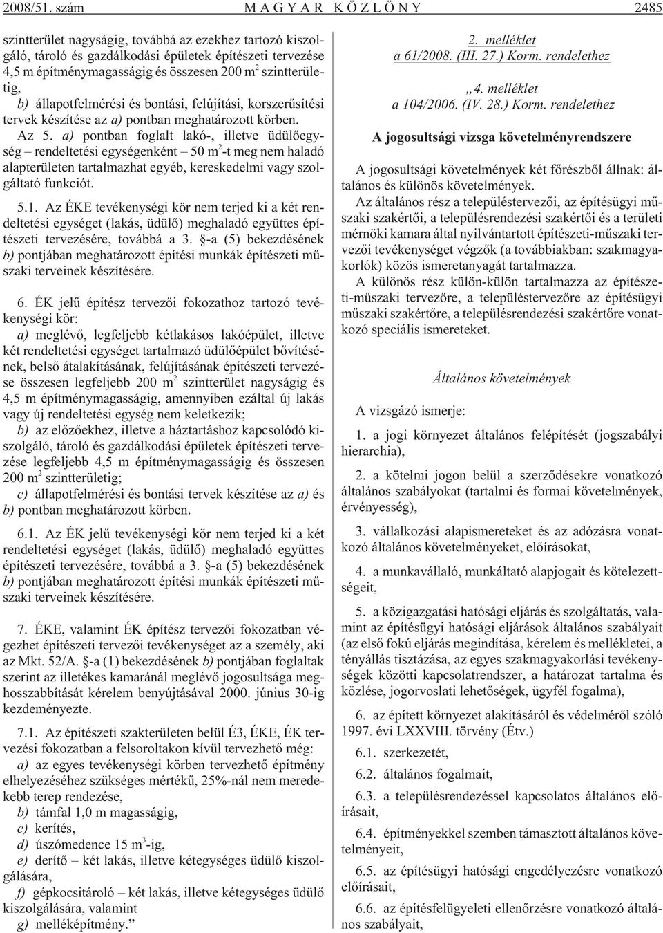 szintterületig, b) állapotfelmérési és bontási, felújítási, korszerûsítési tervek készítése az a) pontban meghatározott körben. Az 5.