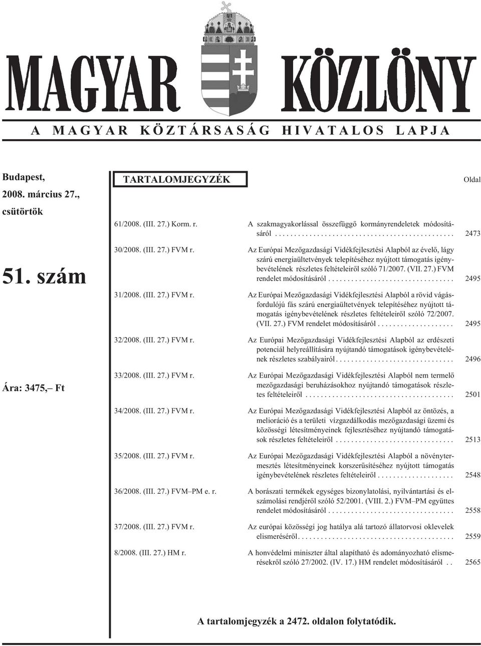 Az Európai Mezõgazdasági Vidékfejlesztési Alapból az évelõ, lágy szárú energiaültetvények telepítéséhez nyújtott támogatás igénybevételének részletes feltételeirõl szóló 71/2007. (VII. 27.