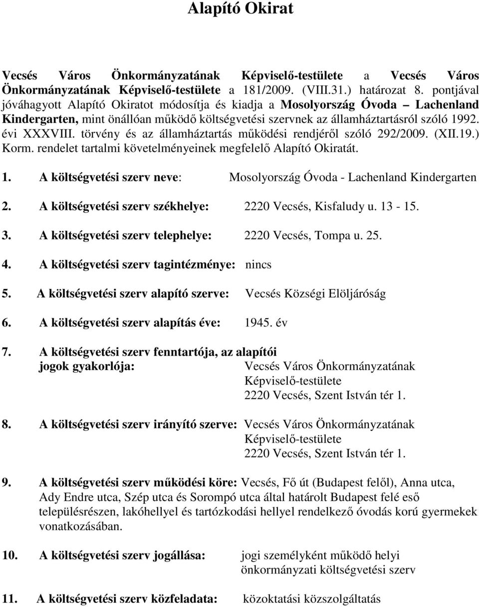 törvény és az államháztartás mőködési rendjérıl szóló 292/2009. (XII.19.) Korm. rendelet tartalmi követelményeinek megfelelı Alapító Okiratát. 1.