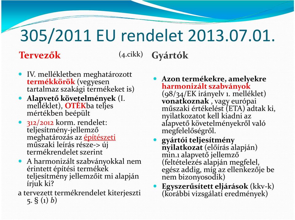 rendelet: teljesítmény-jellemző meghatározás az építészeti műszaki leírás része-> új termékrendelet szerint A harmonizált szabványokkal nem érintett építési termékek teljesítmény jellemzőit mi