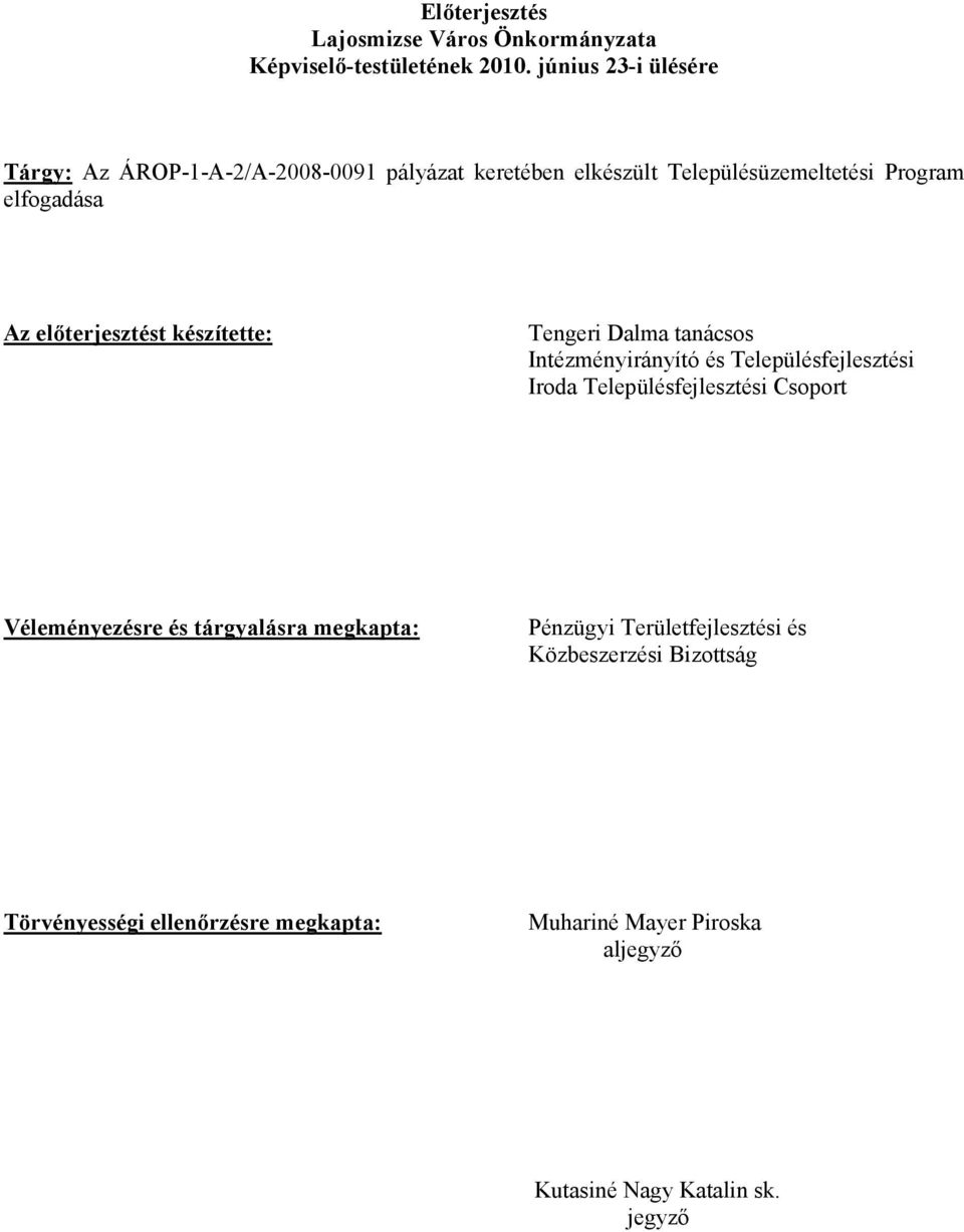 előterjesztést készítette: Tengeri Dalma tanácsos Intézményirányító és Településfejlesztési Iroda Településfejlesztési Csoport