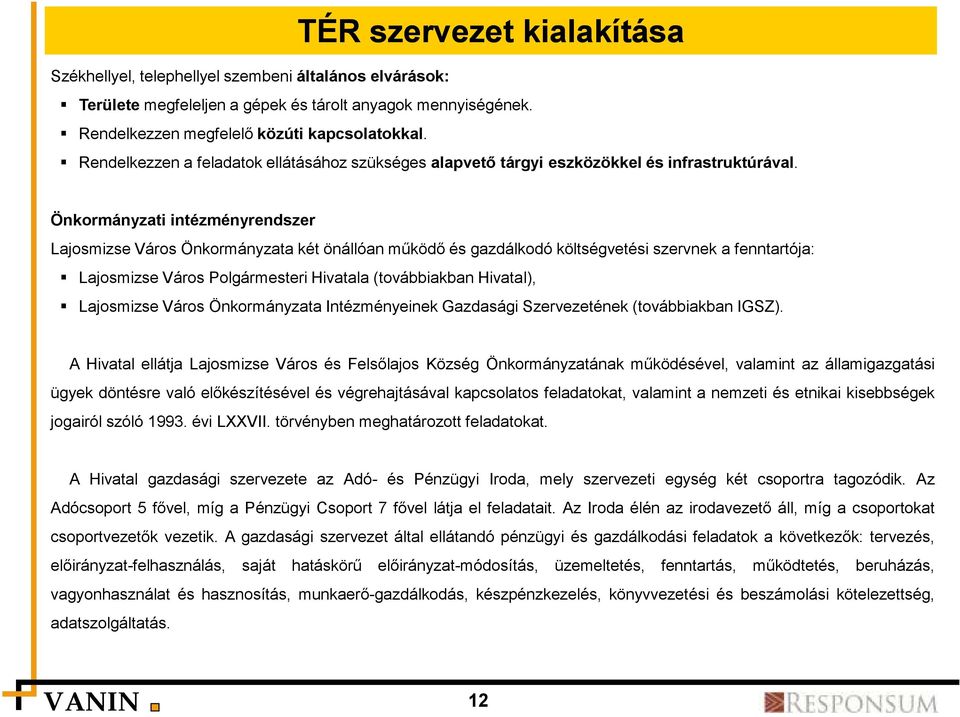 Önkormányzati intézményrendszer Lajosmizse Város Önkormányzata két önállóan működő és gazdálkodó költségvetési szervnek a fenntartója: Lajosmizse Város Polgármesteri Hivatala (továbbiakban Hivatal),