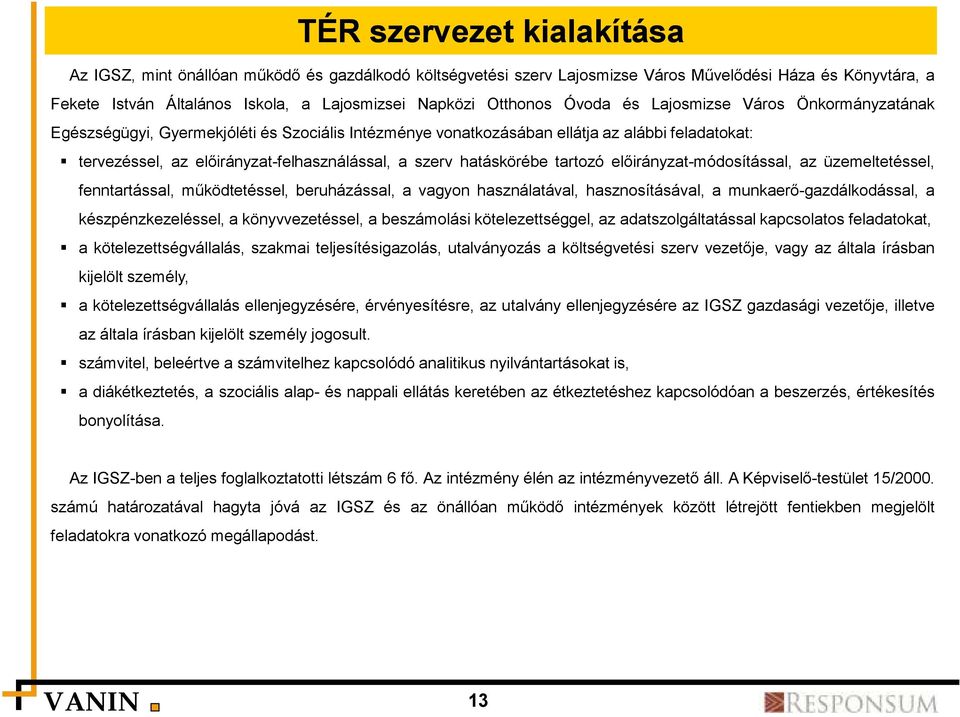 szerv hatáskörébe tartozó előirányzat-módosítással, az üzemeltetéssel, fenntartással, működtetéssel, beruházással, a vagyon használatával, hasznosításával, a munkaerő-gazdálkodással, a