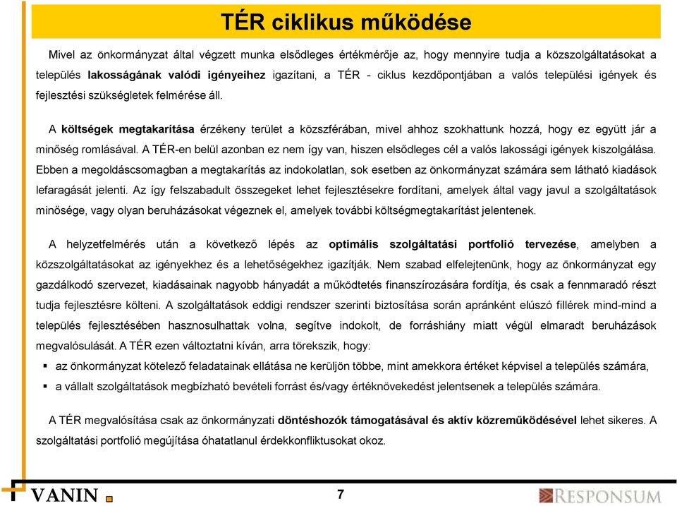 A költségek megtakarítása érzékeny terület a közszférában, mivel ahhoz szokhattunk hozzá, hogy ez együtt jár a minőség romlásával.