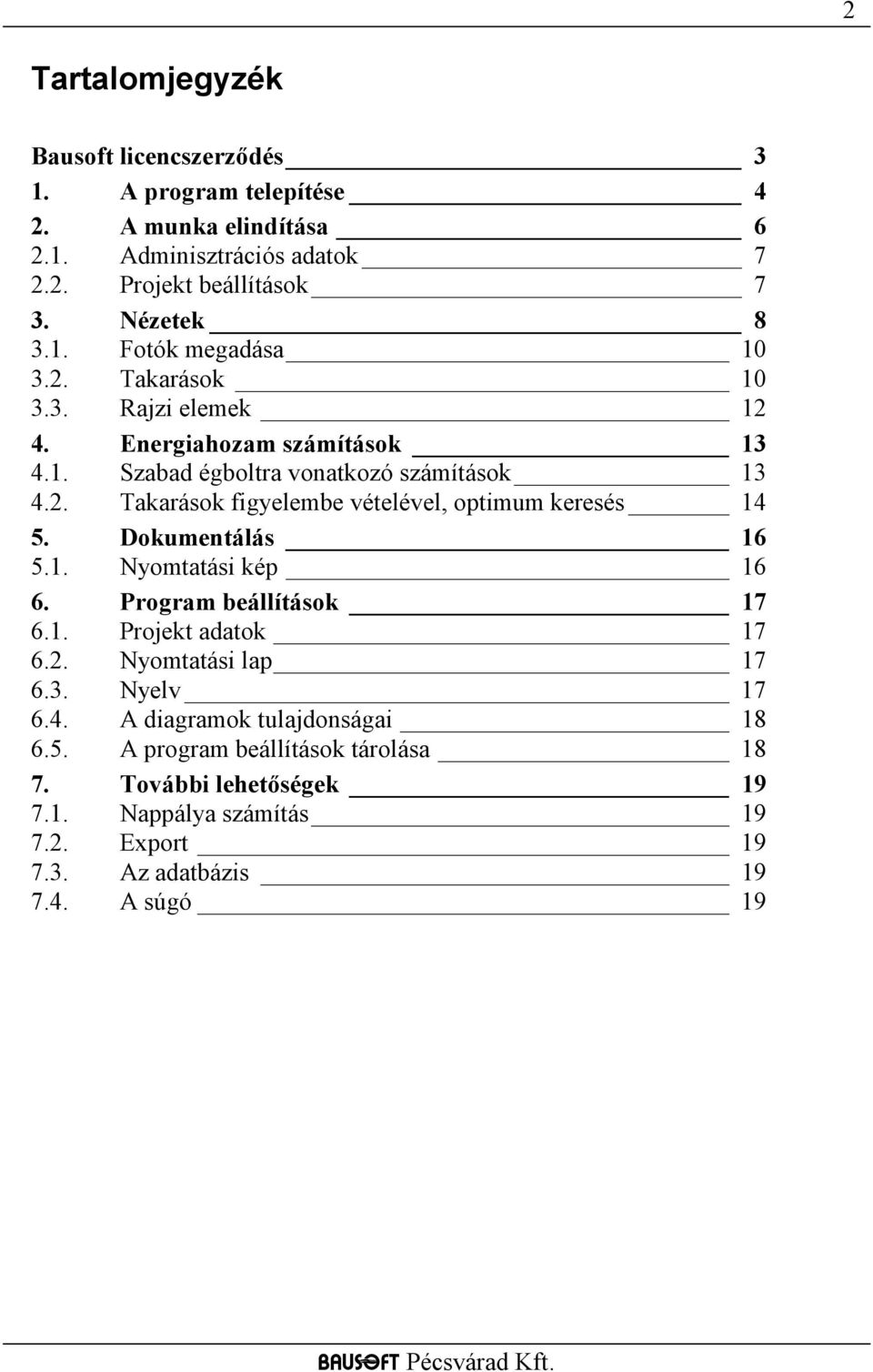 Dokumentálás 16 5.1. Nyomtatási kép 16 6. Program beállítások 17 6.1. Projekt adatok 17 6.2. Nyomtatási lap 17 6.3. Nyelv 17 6.4. A diagramok tulajdonságai 18 6.5. A program beállítások tárolása 18 7.