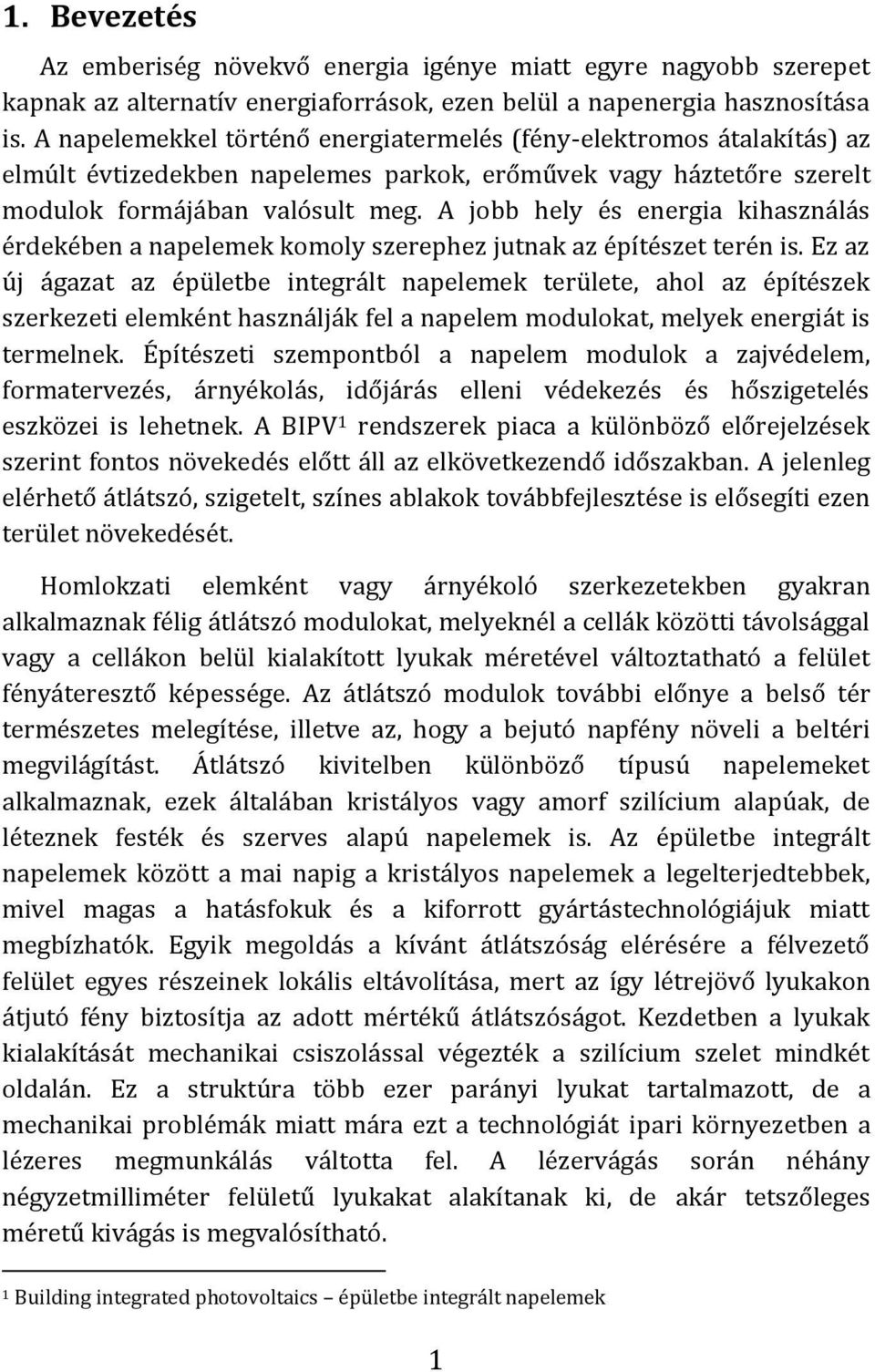 A jobb hely és energia kihasználás érdekében a napelemek komoly szerephez jutnak az építészet terén is.