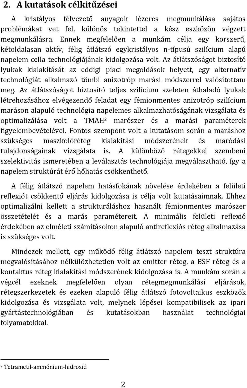 Az átlátszóságot biztosító lyukak kialakítását az eddigi piaci megoldások helyett, egy alternatív technológiát alkalmazó tömbi anizotróp marási módszerrel valósítottam meg.