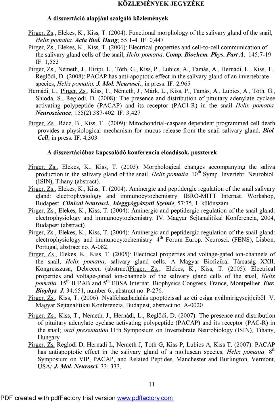 Part A; 145:7-19. IF: 1,553 Pirger, Zs., Németh, J., Hiripi, L., Tóth, G., Kiss, P., Lubics, A., Tamás, A., Hernádi, L., Kiss, T., Reglődi, D.