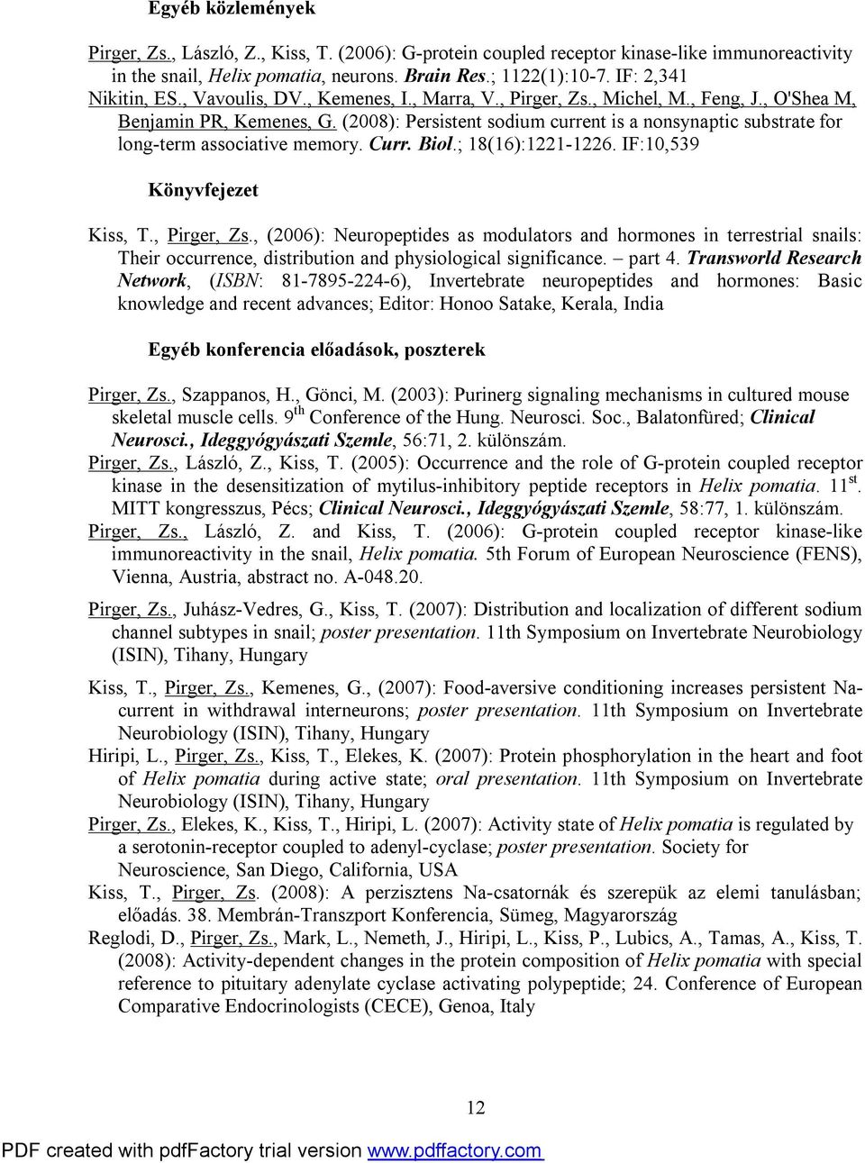 (2008): Persistent sodium current is a nonsynaptic substrate for long-term associative memory. Curr. Biol.; 18(16):1221-1226. IF:10,539 Könyvfejezet Kiss, T., Pirger, Zs.