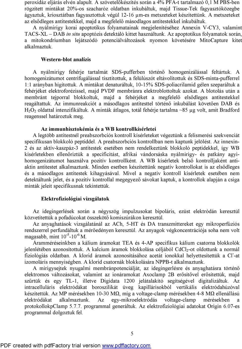 12-16 µm-es metszeteket készítettünk. A metszeteket az elsődleges antitestekkel, majd a megfelelő másodlagos antitestekkel inkubáltuk.