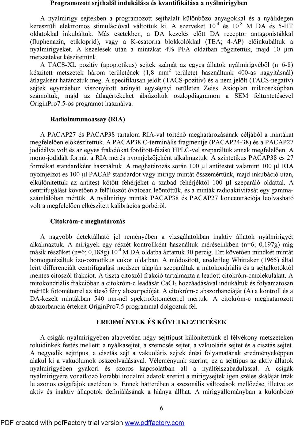 Más esetekben, a DA kezelés előtt DA receptor antagonistákkal (fluphenazin, etikloprid), vagy a K-csatorna blokkolókkal (TEA; 4-AP) előinkubáltuk a nyálmirigyeket.