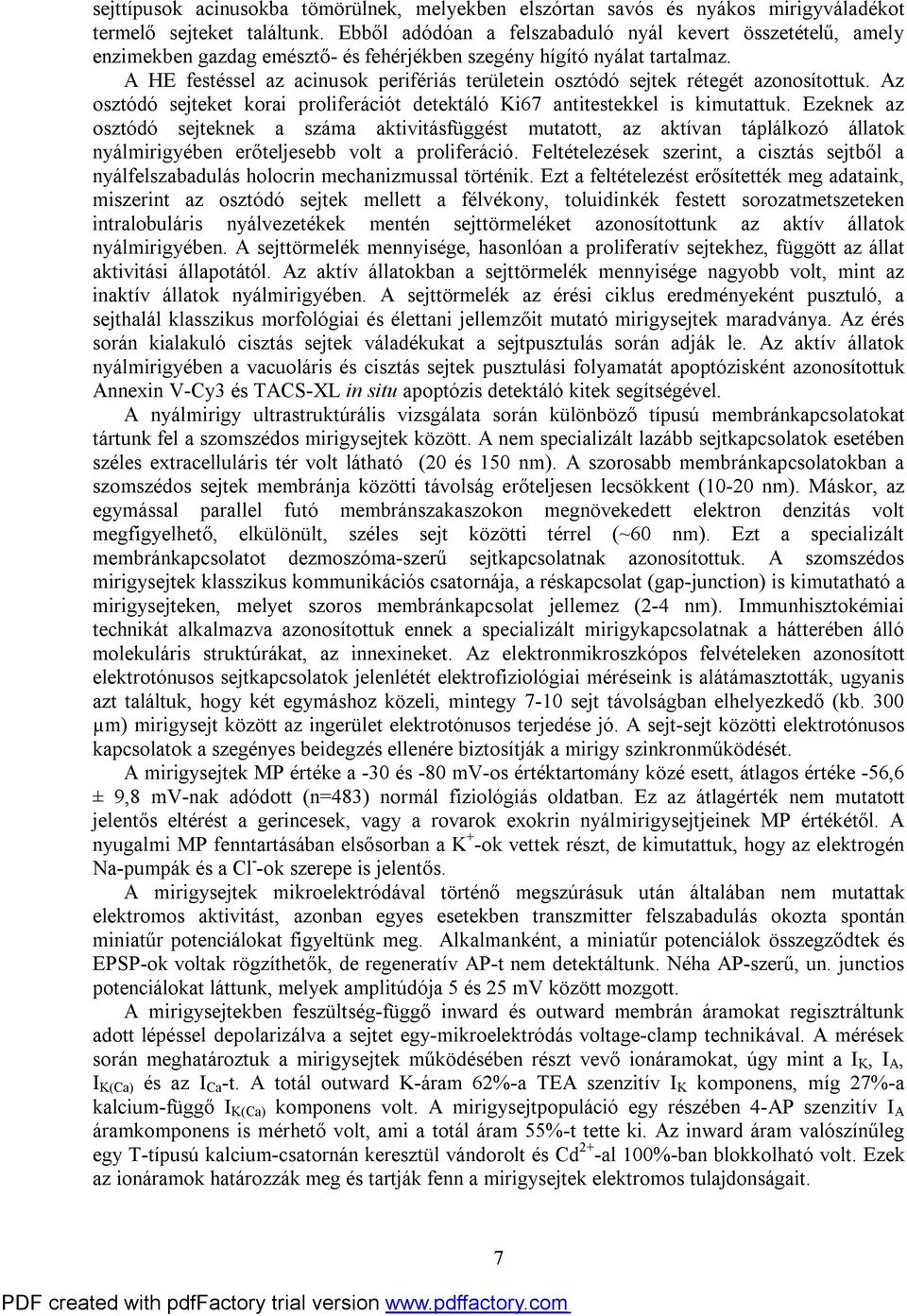 A HE festéssel az acinusok perifériás területein osztódó sejtek rétegét azonosítottuk. Az osztódó sejteket korai proliferációt detektáló Ki67 antitestekkel is kimutattuk.